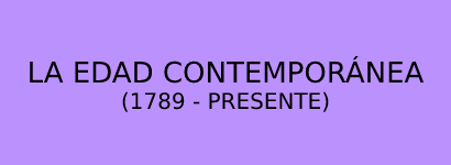 LA EDAD CONTEMPORÁNEA               (1789-PRESENTE)