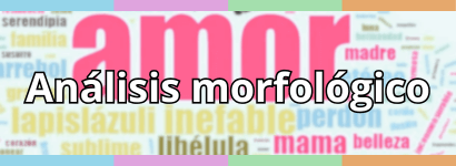 ANÁLISIS MORFOLÓGICO Y CLASES DE PALABRAS