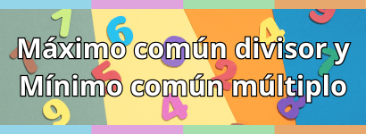 MÁXIMO COMÚN DIVISOR Y MÍNIMO COMÚN MÚLTIPLO