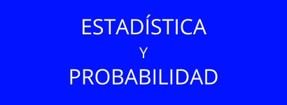 ESTADÍSTICA Y PROBABILIDAD