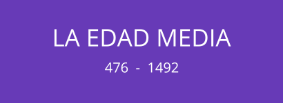 LA EDAD MEDIA (476  -  1492)
