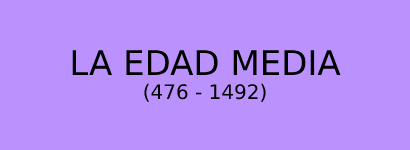 LA EDAD MEDIA (476 - 1492)